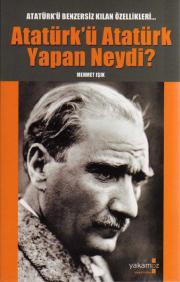 Atatürk'ü Atatürk Yapan Neydi?