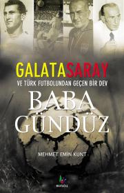 Baba GündüzGalatasaray ve Türk Futbolunun Devi