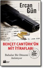 Behçet Cantürk'ün MİT İtirafları Ercan Gün