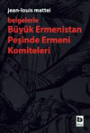 Belgelerle Büyük Ermenistan Peşinde Ermeni Komiteleri