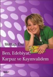 Ben, Edebiyat, Karpuz ve Kayinvalidem