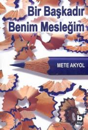 Bir Başkadır Benim MesleğimMete Akyol