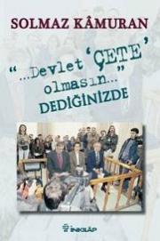 ...Devlet Çete Olmasın... DediginizdeSolmaz Kamuran