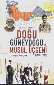 
Doğu Güneydoğu ve Musul Üçgeni 1918-1923
