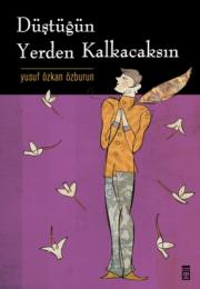 Düstügün Yerden Kalkacaksin