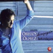 Herseyin FarkindayimOrhan Ölmez