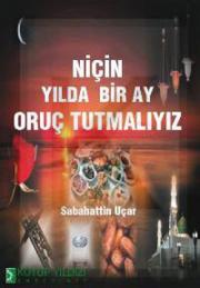 Niçin Yılda Bir Ay Oruç Tutuyoruz?Sabahattin Uçar