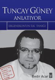 Tuncay Güney AnlatiyorErgenekon'un Perde ArkasiBedir Aca