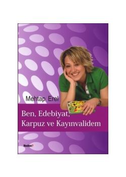 Ben, Edebiyat, Karpuz ve Kayinvalidem