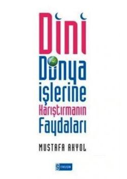 Dini Dünya İşlerine Karıştırmanın Faydaları