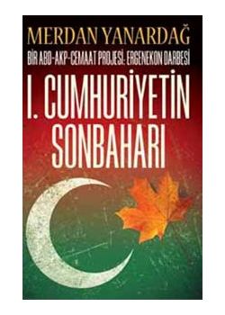 1. Cumhuriyetin Sonbaharı  Bir ABD-Cemaat Projesi-Ergenekon Darbesi