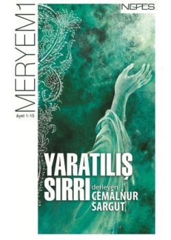 Yaratılış Sırrı  Meryem Sûresi  (1-15. âyet)