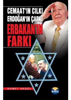 Cemaatın Cılkı, Erdoğan'ın Çarkı Erbakan'ın Farkı