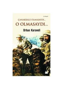 Çanakkale Olmasaydı... O Olmasaydı...