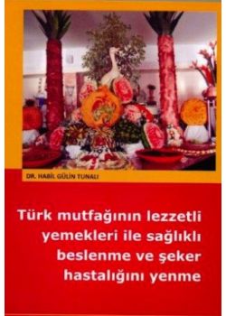 Türk Mutfağının Lezzetli Yemekleri ile Sağlıklı Beslenme ve  Şeker Hastalığını Yenme 
