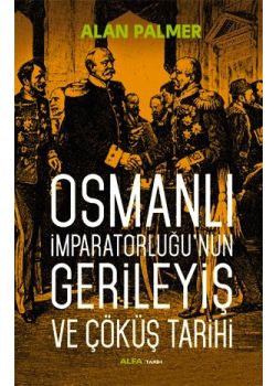 Osmanlı İmparatorluğu’nun Gerileyiş ve Çöküş Tarihi