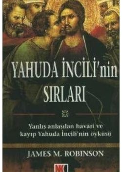 Yahuda İncili'nin Sırları  Yanlış Anlaşılan Havari ve Kayıp Yahuda İncili'nin Öyküsü