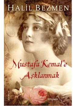 Mustafa Kemal'e Aşklanmak