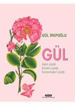 Gül - Aşkın Çiçeği, Sanatın Çiçeği, Sonsuzluğun Çiçeği