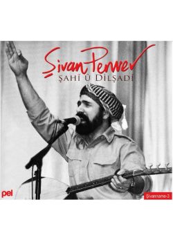 Şahi u Dilşadi Şivanname 3 Şivan Perwer