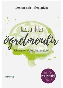Hastalıklar Öğretmendir -  Ruhunuz Mesajı Alırsa, Hastalık Gider!