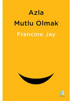 Azla Mutlu Olmak - Sade Yaşam Rehberi