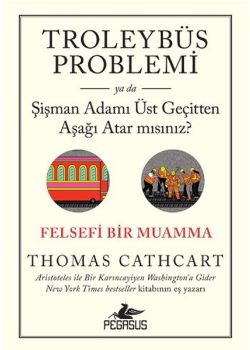 Troleybüs Problemi -  Şişman Adamı Üst Geçitten Aşağı Atar Mısınız?