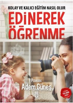 Edinerek Öğrenme - Kolay ve Kalıcı Eğitim Nasıl Olur