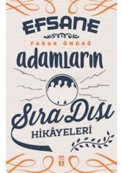 Efsane Adamların Sıra Dışı Hikayeleri