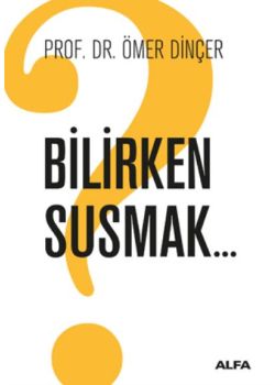 Bilirken Susmak