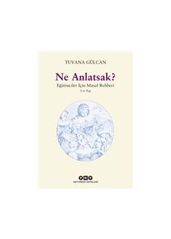 Ne Anlatsak? - Eğitimciler İçin Masal Rehberi
