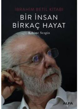 Bir İnsan Birkaç Hayat - İbrahim Betil Kitabı