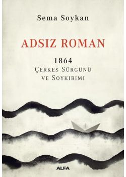 Adsız Roman - 1864 Çerkes Sürgünü ve Soykırımı