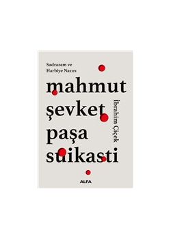 Mahmut Şevket Paşa Suikasti - Sadrazam ve Harbiye Nazırı