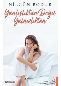 Yanlışlıktan Değil Yalnızlıktan - Nilgün Bodur'un Yeni Kitabı
