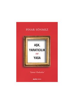 Aşk Yaratıcılık ve Yasa - Sanat Hukuku 