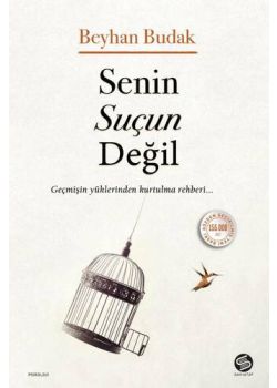 Senin Suçun Değil - Geçmişin Yüklerinden Kurtulma Rehberi
