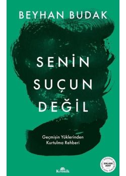Senin Suçun Değil - Geçmişin Yüklerinden Kurtulma Rehberi