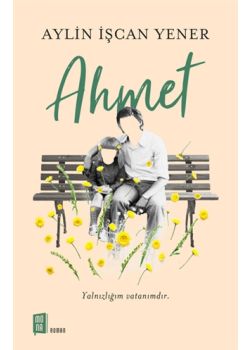 Ahmet - Yalnızlığım Vatanımdır 
