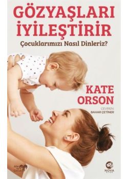 Gözyaşları İyileştirir - Çocuklarımızı Nasıl Dinleriz?
