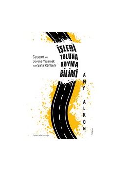 İşleri Yoluna Koyma Bilimi - Cesaret ve Güvenle Yaşamak için Saha Rehberi