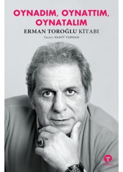 Oynadım Oynattım Oynatalım - Erman Toroğlu Kitabı
