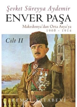 Enver Paşa (Cilt 2) Makedonya'dan Orta Asya'ya 1908 - 1914 