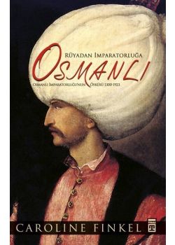 Osmanlı - Rüyadan İmparatorluğa - Osmanlı İmparatorluğu'nun Öyküsü 1300-1923 