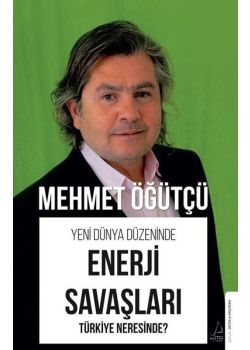 Enerji Savaşları - Yeni Dünya Düzeninde Türkiye Neresinde?