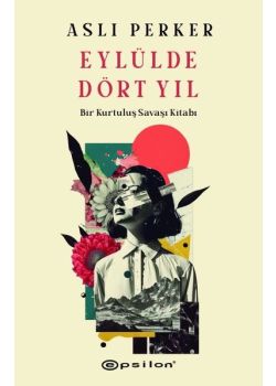 Eylülde Dört Yıl - Bir Kurtuluş Savaşı Kitabı