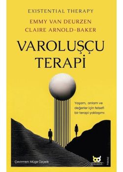 Varoluşçu Terapi - Yaşam Anlam ve Değerler İçin Felsefi Bir Terapi Yaklaşımı