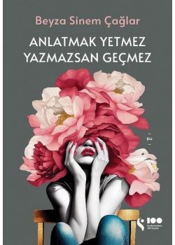 Anlatmak Yetmez Yazmazsan Geçmez