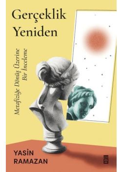 Gerçeklik Yeniden - Metafiziğe Dönüş Üzerine Bir İnceleme