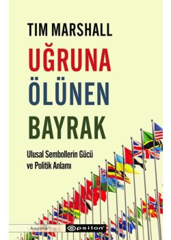 Uğruna Ölünen Bayrak - Ulusal Sembollerin Gücü ve Politik Anlamı